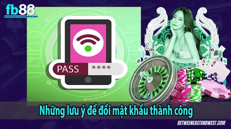 Những lưu ý để đổi mật khẩu thành công
