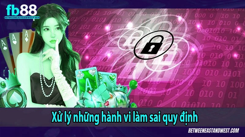 Xử lý những hành vi làm sai quy định